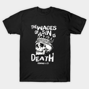 The wages of sin is death, from Romans 6:23 white text and skull T-Shirt